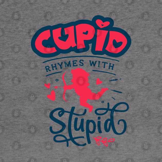 Cupid Rhymes with Stupid by MZeeDesigns
